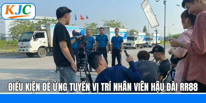 Điều kiện để ứng tuyển vị trí nhân viên hậu đài RR88