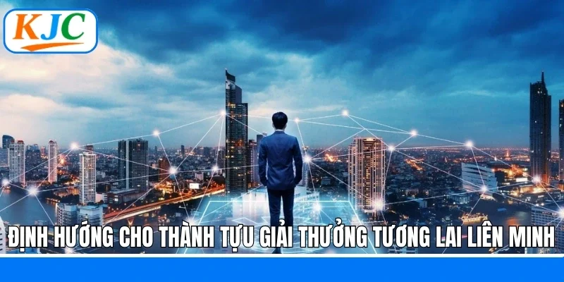 Định hướng cho thành tựu - giải thưởng tương lai liên minh 