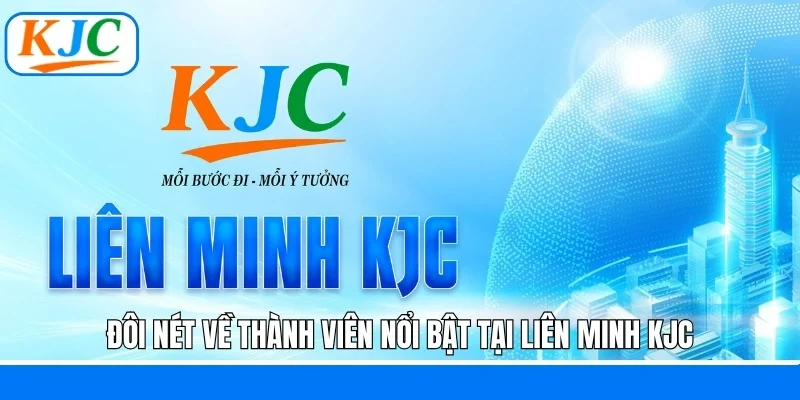 Đôi nét về thành viên nổi bật tại liên minh KJC