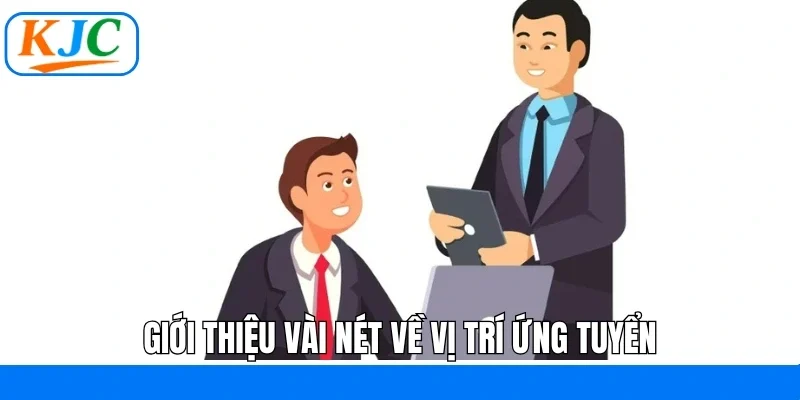 Giới thiệu vài nét về vị trí ứng tuyển