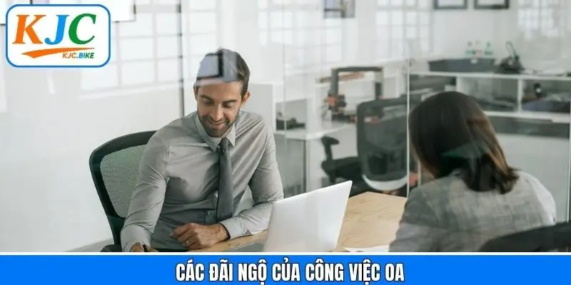 Những đãi ngộ cực hot tại vị trí OA nên khám phá