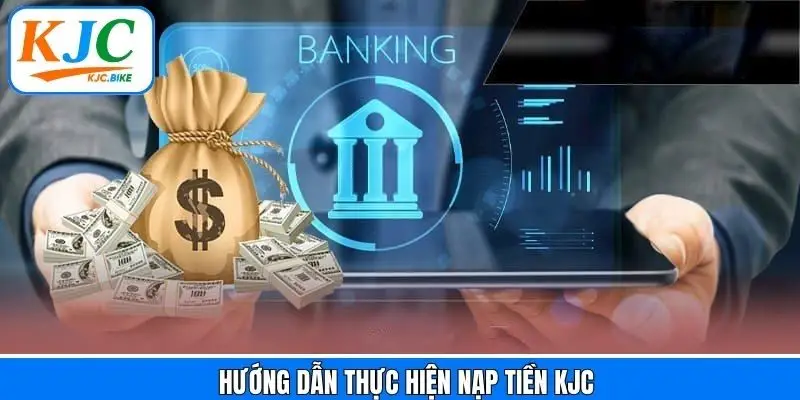 Nạp tiền KJC qua từng hình thức chi tiết