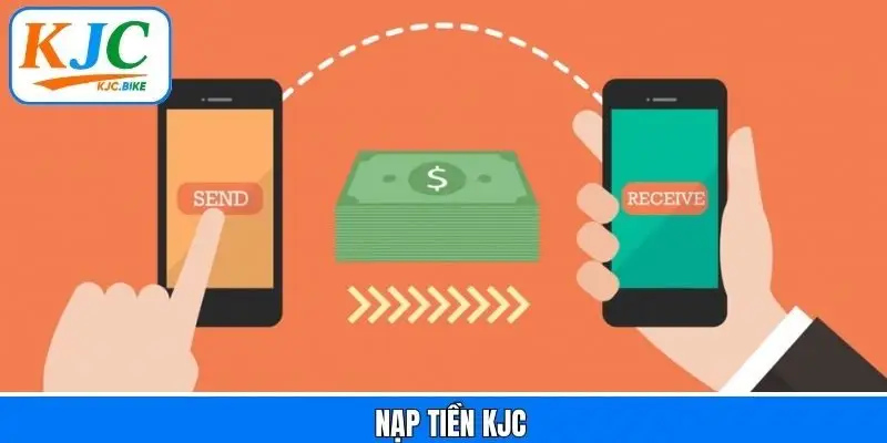 Nạp Tiền KJC - Hướng Dẫn Chi Tiết Cho Thành Viên Trải Nghiệm